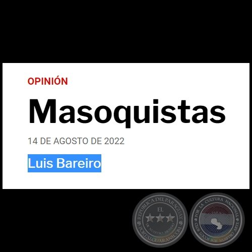 MASOQUISTAS - Por LUIS BAREIRO - Domingo, 14 de Agosto de 2022